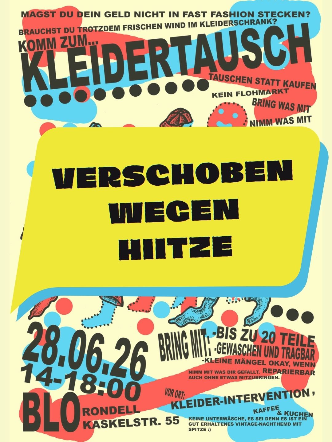 Plakat zum Kleidertausch-Event im BLO Rondell, Kaskelstraße 55 Berlin-Lichtenberg. Gelbes Sprechblasen-Overlay mit dem Text „Verschoben wegen Hitze". Ursprünglicher Termin: 28. Juni 2026, 14–18 Uhr. Neuer Termin wird noch bekannt gegeben. Motto: Tauschen statt kaufen, kein Flohmarkt. Mitbringen: bis zu 20 gewaschene und tragbare Teile. Vor Ort: Kleider-Intervention, Kaffee und Kuchen.